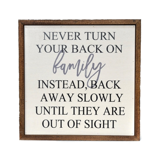 Never Turn Your Back On Family Wooden Sign - 10x10