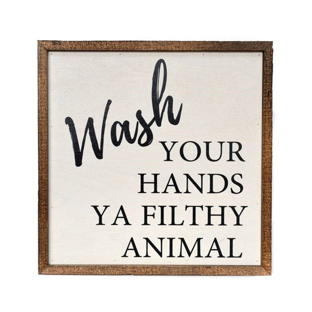 Wash Your Hands You Filthy Animal Wooden Sign